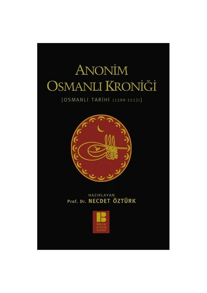 Anonim Osmanlı Kroniği: Osmanlı Tarihi (1299-1512) - Necdet Öztürk