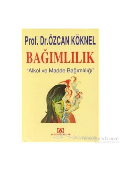 Bağımlılık Alkol Ve Madde Bağımlılığı-Özcan Köknel