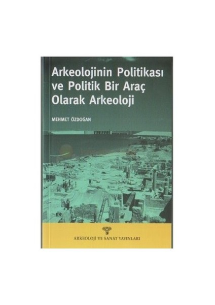 Arkeolojinin Politikası Ve Politik Bir Araç Olarak Arkeoloji-Mehmet Özdoğan