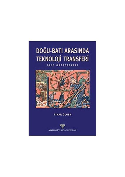 Doğu-Batı Arasında Teknoloji Transferi - Pınar Ülgen