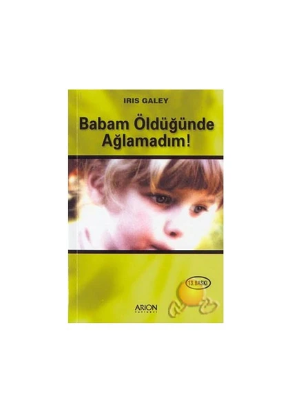 Babam Öldüğünde Ağlamadım - Iris Galey