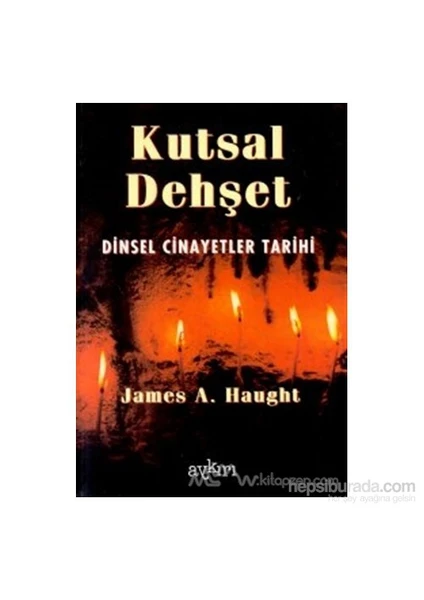 Kutsal Dehşet Dinsel Cinayetler Tarihi-James A. Haught