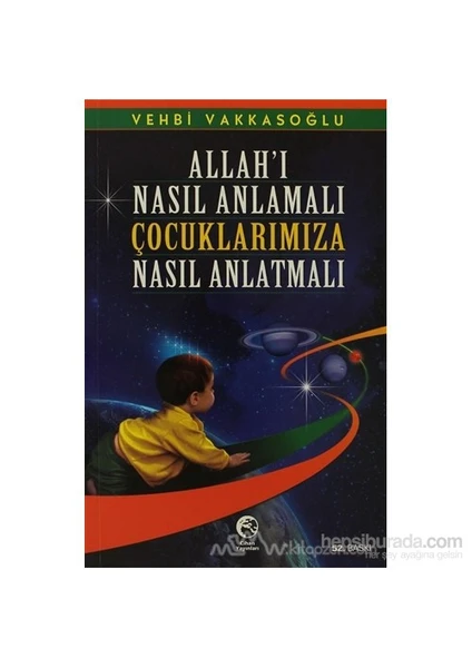 Allah''I Nasıl Anlamalı Çocuklarımıza Nasıl Anlatmalı-Vehbi Vakkasoğlu