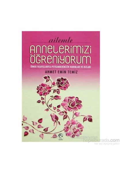 Ailemle Annelerimizi Öğreniyorum-Ahmet Emin Temiz