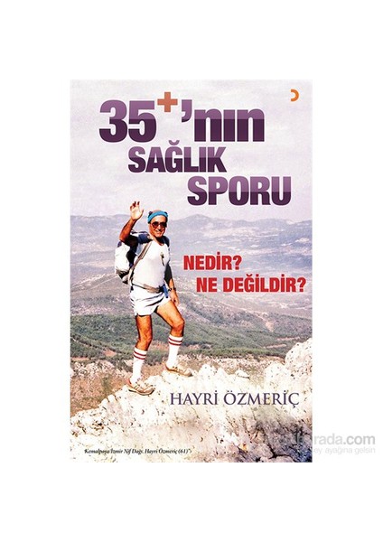 35+’Nın Sağlık Sporu - Nedir? Ne Değildir?-Hayri Özmeriç