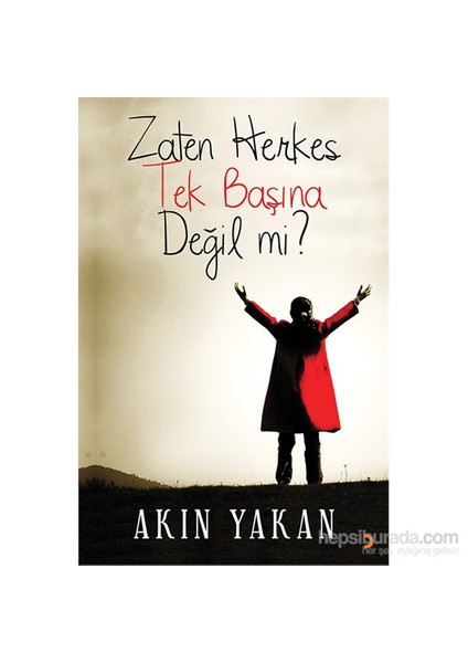 Zaten Herkes Tek Başına Değil Mi?-Akın Yakan