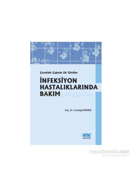 Kök Yayınevi Çocukluk Çağında Sık Görülen İnfeksiyon Hastalıklarında Bakım-Yurdagül Erdem