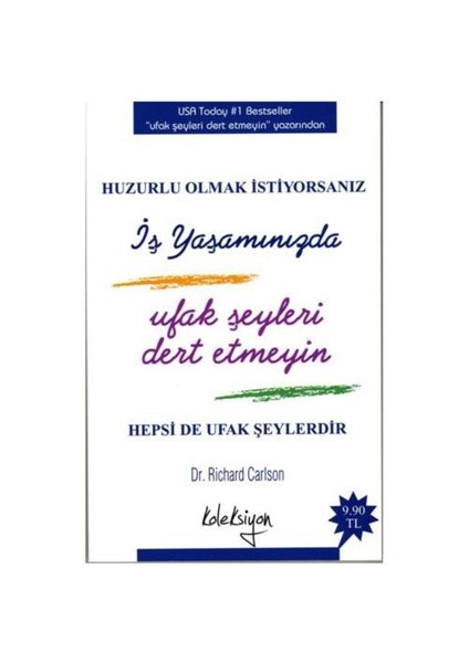 İş Yaşamınızda Ufak Şeyleri Dert Etmeyin-Richard Carlson