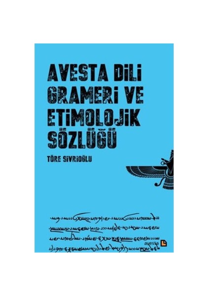 Avesta Dili Grameri Ve Etimolojik Sözlüğü-Töre Sivrioğlu