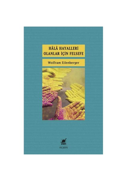 Hala Hayalleri Olanlar İçin Felsefe-Wolfram Eilenberger