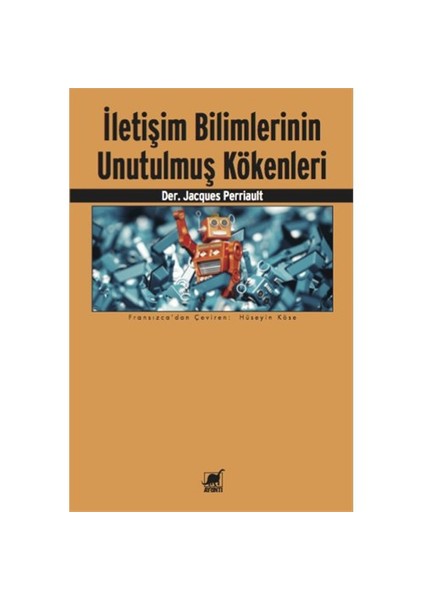 İletişim Bilimlerinin Unutulmuş Kökenleri-Jacques Perriault