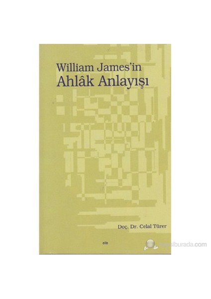 William James'İn Ahlak Anlayışı-Celal Türer