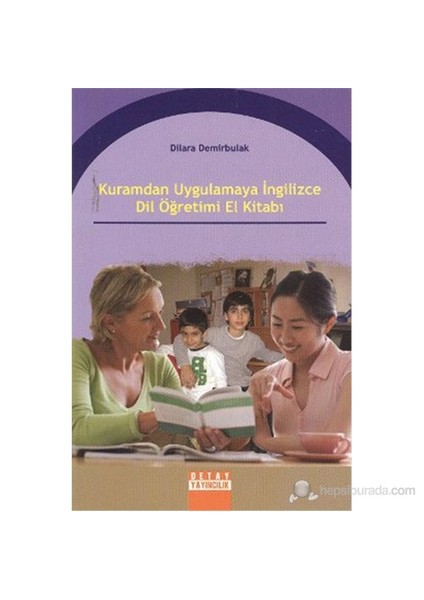 Kuramdan Uygulamaya İngilizce Dil Öğretimi El Kitabı - Dilara Demirbulak