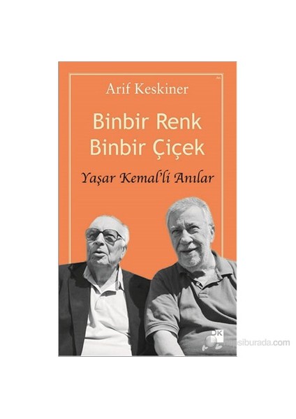 Binbir Renk Binbir Çiçek: Yaşar Kemal'li Anılar - Arif Keskiner