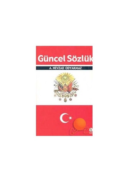Güncel Sözlük-A. Nevzad Odyakmaz