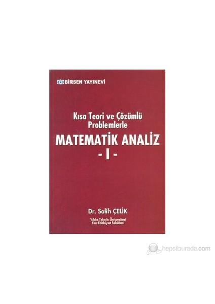 Kısa Teori Ve Çözümlü Problemlerle Matematik Analiz - 1-Salih Çelik