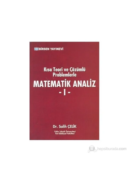 Kısa Teori Ve Çözümlü Problemlerle Matematik Analiz - 1-Salih Çelik