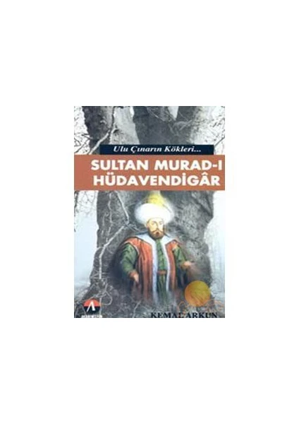 Ulu Çınarın Kökleri - Sultan Murad-I Hüdavendigar-Kemal Arkun