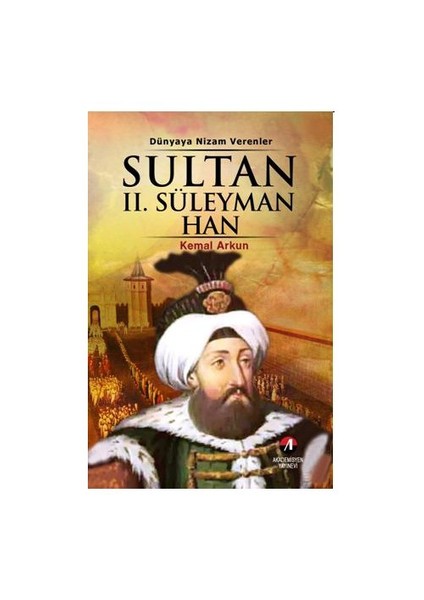 Dünyaya Nizam Verenler – Sultan II. Süleyman Han