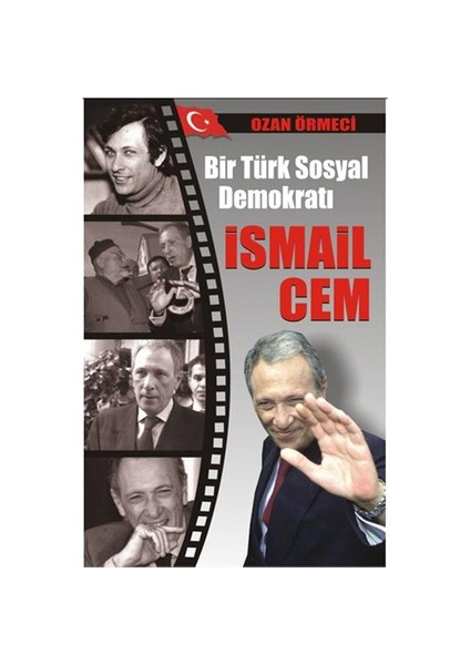 Bir Türk Sosyal Demokratı: İsmail Cem - Ozan Örmeci