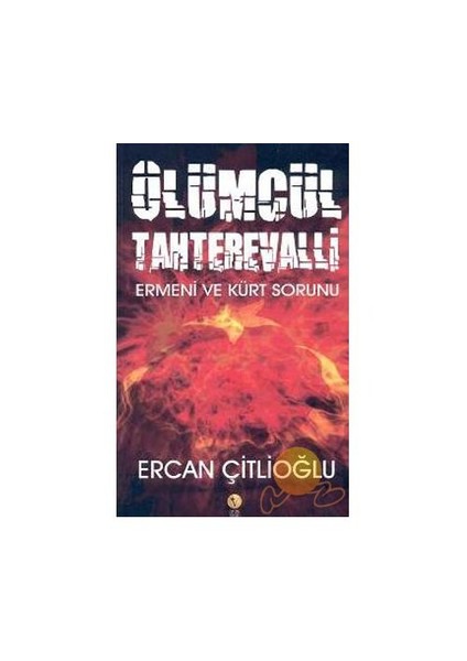 ÖLÜMCÜL TAHTEREVALLİ - ERMENİ VE KÜRT SORUNU
