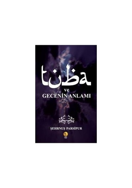 Tuba ve Gecenin Anlamı - Şehrnuş Parsipur