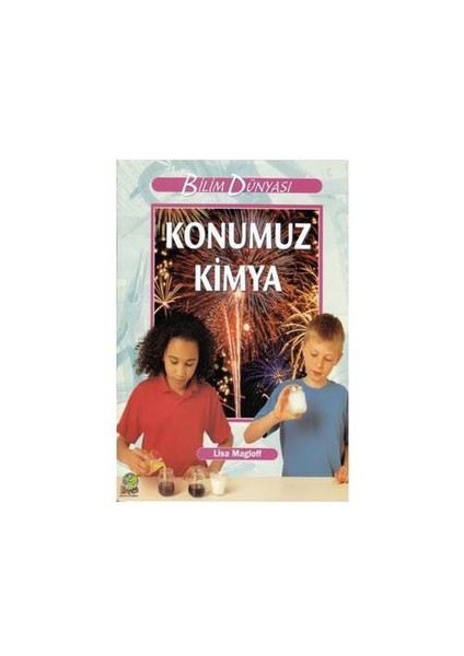 Bilim Dünyası - Konumuz Kimya - Lisa Magloff