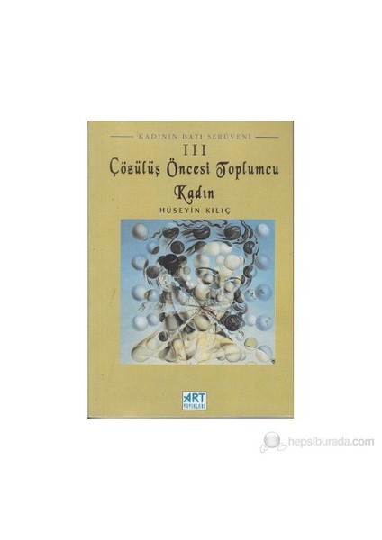 Kadının Batı Serüveni 3: Çözülüş Öncesi Toplumcu Kadın-Hüseyin Kılıç