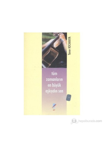 Tüm Zamanların En Büyük Aşkıydın Sen-Taner Kocakaya