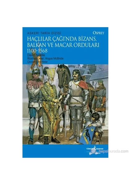 Haçlılar Çağında Bizans, Balkan ve Macar Orduları - David Nicolle