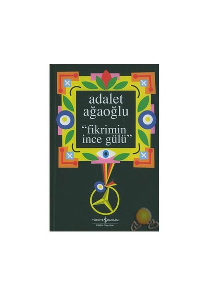 Fikrimin İnce Gülü - Adalet Ağaoğlu