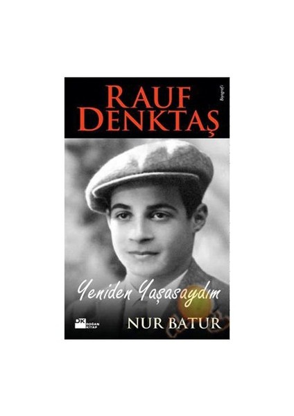 Rauf Denktaş: Yeniden Yaşasaydım - Nur Batur