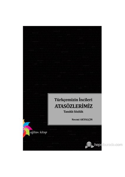 Türkçemizin İncileri Atasözlerimiz Tanıklı Sözlük-Necmi Akyalçın