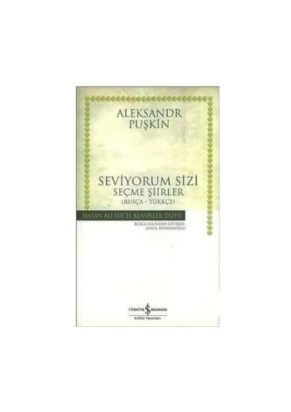 Seviyordum Sizi Seçme Şiirler: Rusça Türkçe Hasan Ali Yücel Klasikleri - Aleksandr Sergeyeviç Puşkin