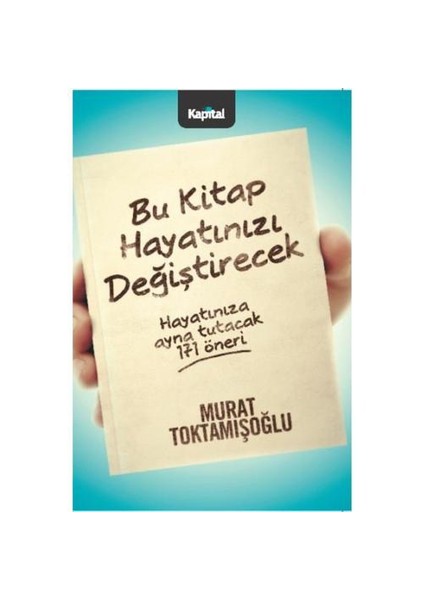 Bu Kitap Hayatınızı Değiştirecek - Murat Toktamışoğlu