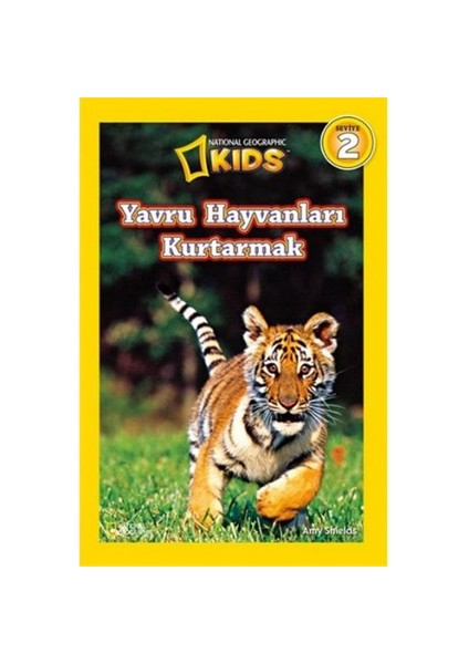 National Geographic Kids - Yavru Hayvanları Kurtarmak - Amy Shields