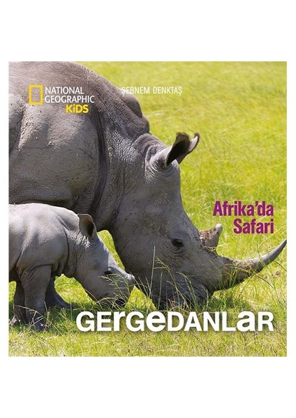 National Geographic Kids - Gergedanlar (Afrika’da Safari) - Şebnem Denktaş