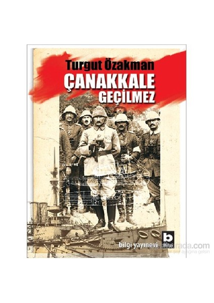 Çanakkale Geçilmez - Turgut Özakman