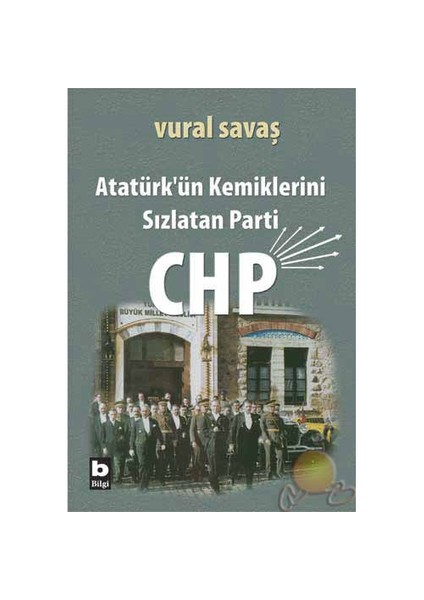 Atatürk'ün Kemiklerini Sızlatan Parti : Chp