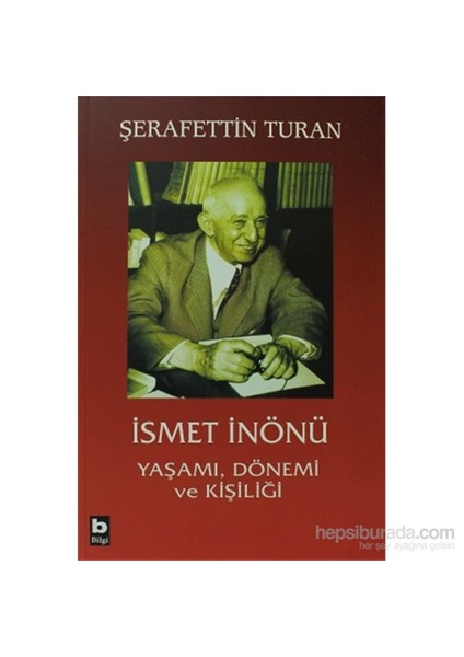 İsmet İnönü Yaşamı, Dönemi Ve Kişiliği - Şerafettin Turan