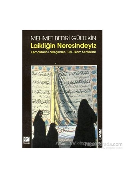 Laikliğin Neresindeyiz Kemalizm Laikliğinden Türk-İslam Sentezine-Mehmet Bedri Gültekin