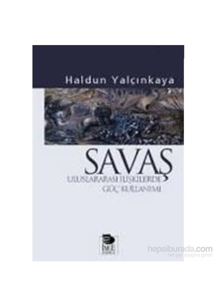 SAVAŞ - ULUSLAR ARASI İLİŞKİLERDE GÜÇ KULLANIMI
