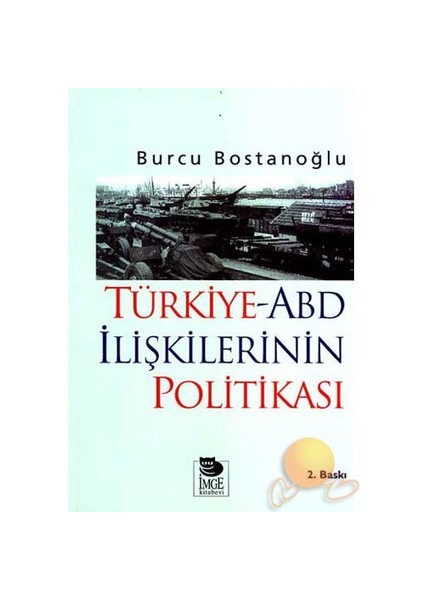 Türkiye - Abd İlişkilerinin Politikası