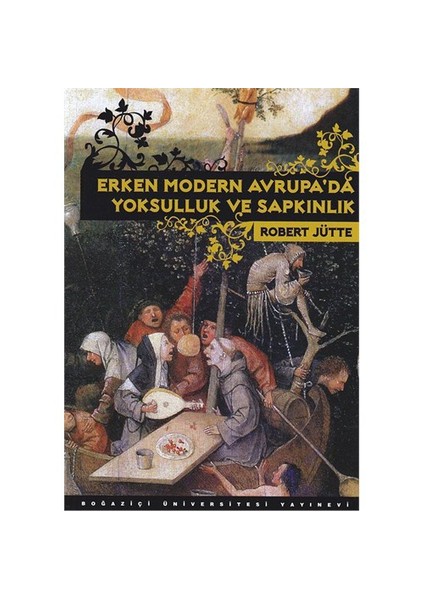 Erken Modern Avrupa’da Yoksulluk ve Sapkınlık - Robert Jütte