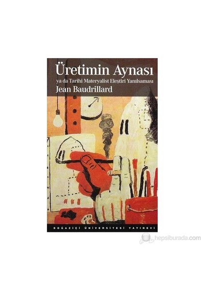 Üretimin Aynası Ya Da Tarihi Materyalist Eleştiri Yanılsaması-Jean Baudrillard