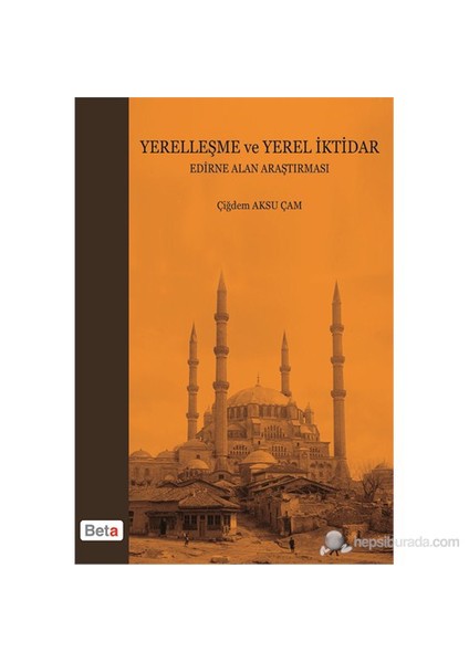 Yerelleşme Ve Yerel İktidar Edirne Alan Araştırması-Çiğdem Aksu Çam