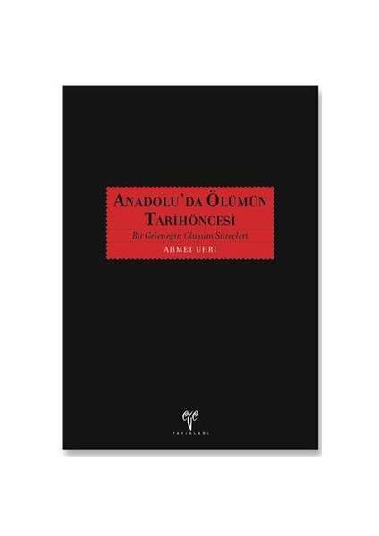 Anadolu’da Ölümün Tarihöncesi: Bir Geleneğin Oluşum Süreçleri