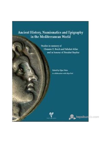 Ancient History, Numismatics and Epigraphy in the Mediterranean World Studies in memory of Clemens E
