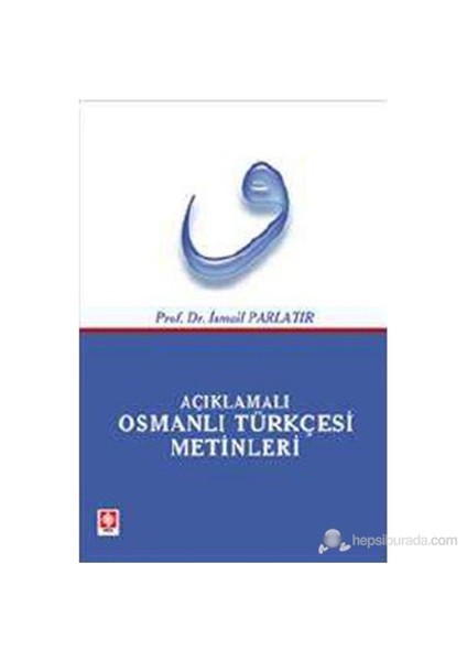 Açıklamalı Osmanlı Türkçesi Metinleri-İsmail Parlatır