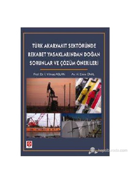 Türk Akaryakıt Sektöründe Rekabet Yasaklarından Doğan Sorunlar Ve Çözüm Önerileri-H. Emre Önal